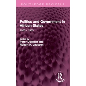 Politics and Government in African States: 1960 - 1985 (Routledge Revivals)