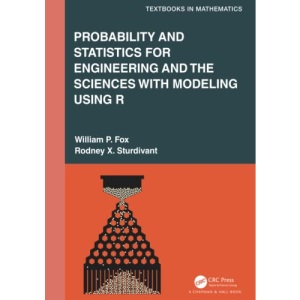 Probability and Statistics for Engineering and the Sciences with Modeling using R (Textbooks in Mathematics)