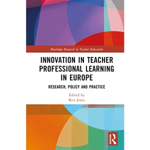Innovation in Teacher Professional Learning in Europe: Research, Policy and Practice (Routledge Research in Teacher Education)