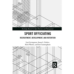 Sport Officiating: Recruitment, Development, and Retention (Routledge Research in Sport Business and Management)