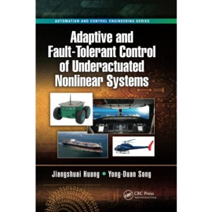 Adaptive and Fault-Tolerant Control of Underactuated Nonlinear Systems (Automation and Control Engineering)