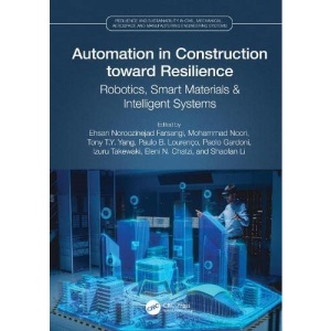 Automation in Construction toward Resilience: Robotics, Smart Materials & Intelligent Systems (Resilience and Sustainability in Civil, Mechanical, Aerospace and Manufacturing Engineering Systems)