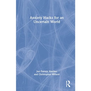 Anxiety Hacks for an Uncertain World