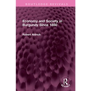 Economy and Society in Burgundy Since 1850 (Routledge Revivals)