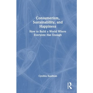 Consumerism, Sustainability, and Happiness: How to Build a World Where Everyone Has Enough