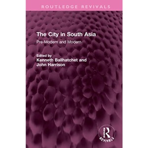 The City in South Asia: Pre-Modern and Modern (Routledge Revivals)