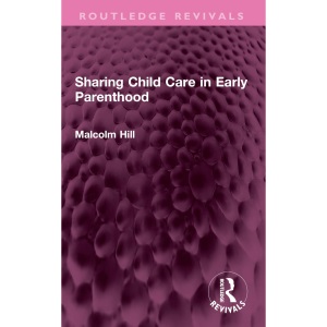 Sharing Child Care in Early Parenthood (Routledge Revivals)