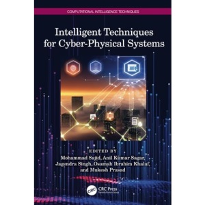 Intelligent Techniques for Cyber-Physical Systems (Computational Intelligence Techniques)