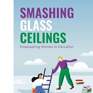 Smashing Glass Ceilings: Empowering Women in Education