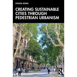 Creating Sustainable Cities Through Pedestrian Urbanism