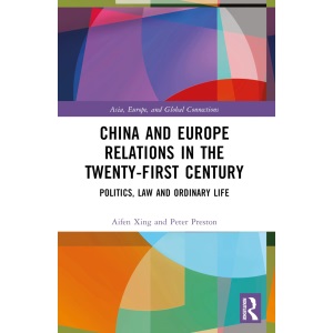 China and Europe Relations in the Twenty-First Century: Politics, Law and Ordinary Life (Asia, Europe, and Global Connections)