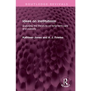 Ideas on Institutions: analysing the literature on long-term care and custody (Routledge Revivals)