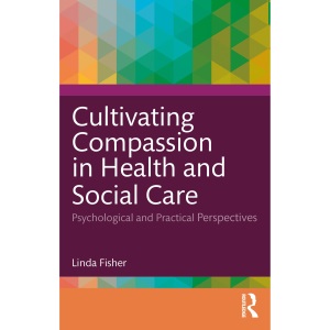 Cultivating Compassion in Health and Social Care: Psychological and Practical Perspectives