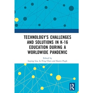Technology’s Challenges and Solutions in K-16 Education during a Worldwide Pandemic