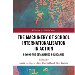 The Machinery of School Internationalisation in Action: Beyond the Established Boundaries (Education in Global Context)