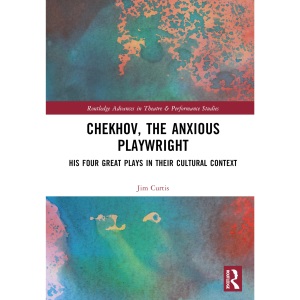 Chekhov, The Anxious Playwright: His Four Gre...