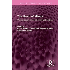 The Haunt of Misery: Critical essays in social work and helping (Routledge Revivals)