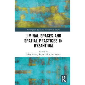 Liminal Spaces and Spatial Practices in Byzan...