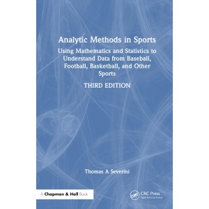 Analytic Methods in Sports: Using Mathematics and Statistics to Understand Data from Baseball, Football, Basketball, and Other Sports