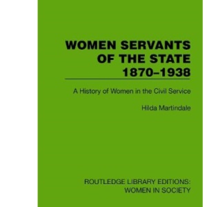 Women Servants of the State 1870–1938: A Hist...