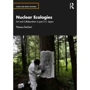 Nuclear Ecologies: Art and Collaboration in post 3.11. Japan (Visual and Media Histories)