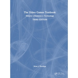 The Video Games Textbook: History • Business • Technology