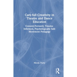 Care-full Creativity in Theatre and Dance Edu...