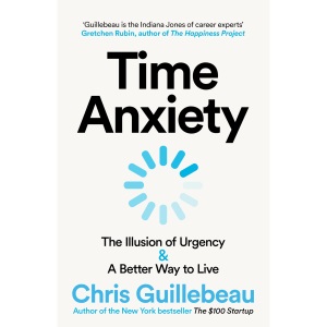 Time Anxiety: The Illusion of Urgency and A Better Way to Live