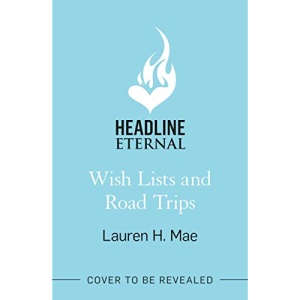 Wish Lists and Road Trips: An opposites-attract, forced-proximity romance - the perfect summer read!