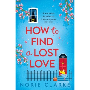 How to Find A Lost Love: The most heartfelt, romantic and uplifting debut novel you will read this year