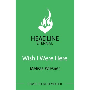 Wish I Were Here: A charming and whimsical new opposites-attract romance!