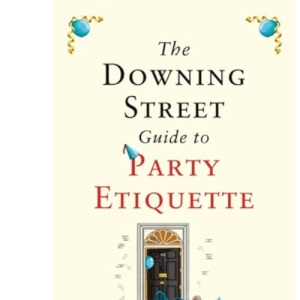 The Downing Street Guide to Party Etiquette: The funniest political satire of the year!