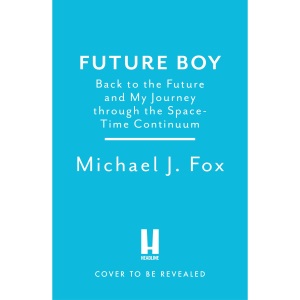 Future Boy: Back to the Future and My Journey through the Space-Time Continuum