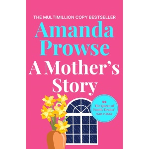 A Mother's Story: A powerful and emotional story of motherhood from multimillion copy bestseller Amanda Prowse