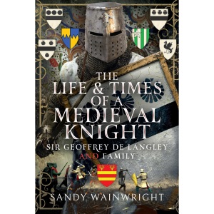 The Life and Times of a Medieval Knight: Sir ...