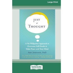 Just a Thought: A No-Willpower Approach to Overcome Self-Doubt and Make Peace with Your Mind [Large Print 16 Pt Edition]
