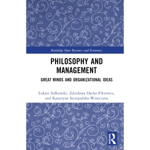 Philosophy and Management: Great Minds and Organizational Ideas (Routledge Open Business and Economics)