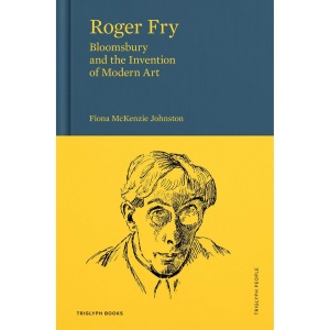 Roger Fry: Bloomsbury and the Invention of Mo...