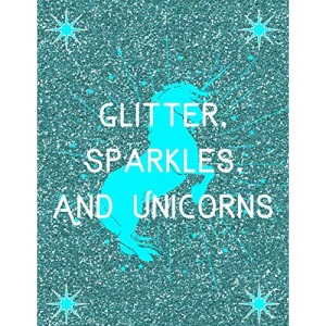 Glitter, Sparkles And Unicorns