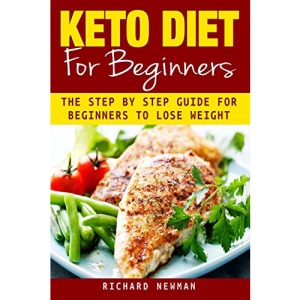Keto Diet For Beginners: The Ultimate Step-by-Step Guide for Beginners to Lose Weight