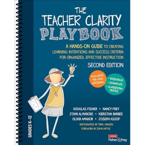 The Teacher Clarity Playbook, Grades K-12: A Hands-On Guide to Creating Learning Intentions and Success Criteria for Organized, Effective Instruction