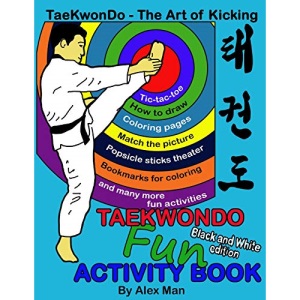 Taekwondo fun activity book: Activity book for kids, fun puzzles, coloring pages, mazes and more. suitable for ages 4 - 10. Black and White Version.: 7 (TaeKwonDo - The Art of Kicking)