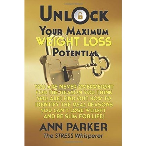 Unlock Your Maximum Weight Loss Potential: You Are Never Overweight for the Reason You Think You Are! Find Out How to Identify the Real Reasons You Can't Lose Weight and Be Slim for Life!