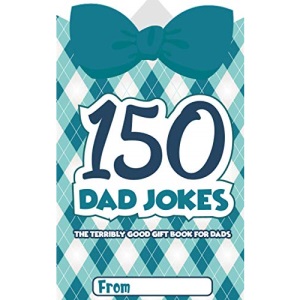 150 Dad Jokes: The Terribly Good Father’s Day Gift Book for Dads