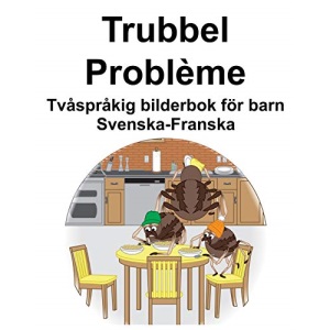 Svenska-Franska Trubbel/Problème Tvåspråkig bilderbok för barn