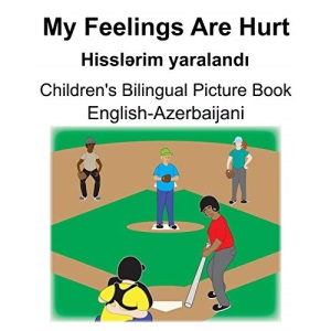 English-Azerbaijani My Feelings Are Hurt/Hisslərim yaralandı Children's Bilingual Picture Book