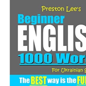 Preston Lee's Beginner English 1000 Words For Ukrainian Speakers (Preston Lee's English For Ukrainian Speakers)