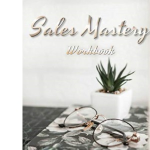 Sales Mastery Workbook