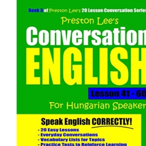 Preston Lee's Conversation English For Hungarian Speakers Lesson 41 - 60 (Preston Lee's English For Hungarian Speakers)