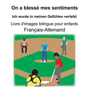Français-Allemand On a blessé mes sentiments/Ich wurde in meinen Gefühlen verletzt Livre d'images bilingue pour enfants